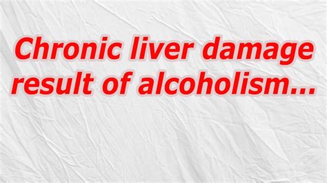 chronic liver damage result of alcoholism codycross